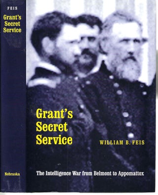 Item #13465 Grant's Secret Service: The Intelligent War from Belmont to Appomattox. William B. Feis