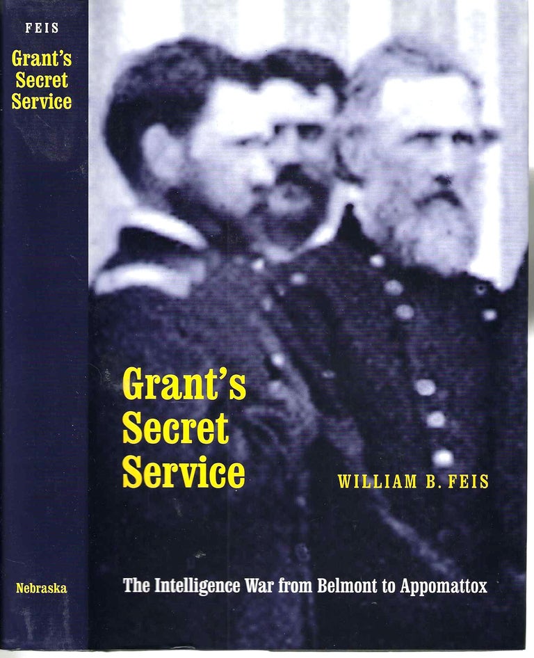 Item #13465 Grant's Secret Service: The Intelligent War from Belmont to Appomattox. William B. Feis.