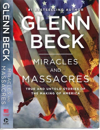 Item #13533 Miracles and Massacres: True and Untold Stories of the Making of America. Glenn Beck