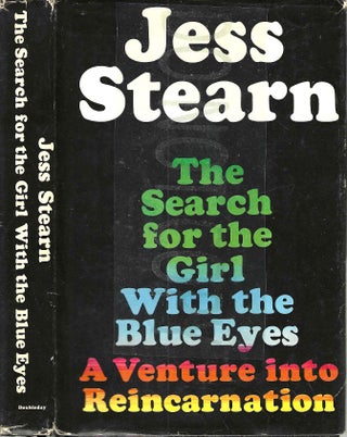 Item #13553 The Search for the Girl with the Blue Eyes: A Venture into Reincarnation. Jess Stearn