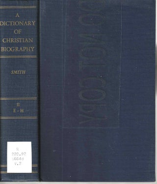 Item #13588 A Dictionary of Christian Biography, Literature, Sects and Doctrines; During the...