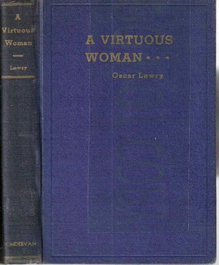 Item #13594 A Virtuous Woman: Sex Life in Relation to the Christian Life. Oscar Lowry