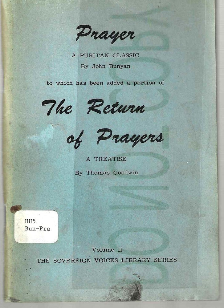 Item #13608 Prayer: A Puritan Classic / The Return of Prayers: A Treatise (The Sovereign Voices Library Series Volume II). John Bunyan, Thomas Goodwin.