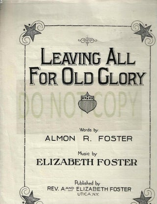 Item #13617 Leaving All For Old Glory. Almon R. Foster, Elizabeth