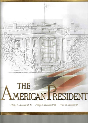 Item #13636 The American President. Philip B. Kunhardt, Peter W., Kunhardt, Philip B. III, Kunhardt