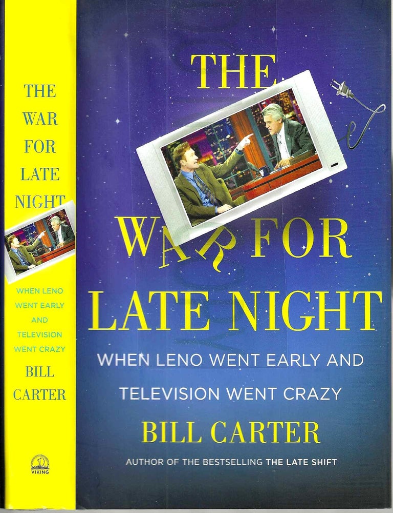 Item #13646 The War For Late Night: When Leno Went Early and Television Went Crazy. Bill Carter.