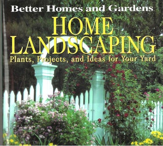 Item #13663 Better Homes and Gardens Home Landscaping: Plants, Projects, and Ideas for Your Yard....