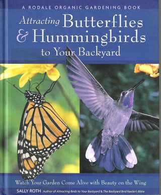 Item #13664 Attracting Butterflies & Hummingbirds to Your Backyard. Sally Roth