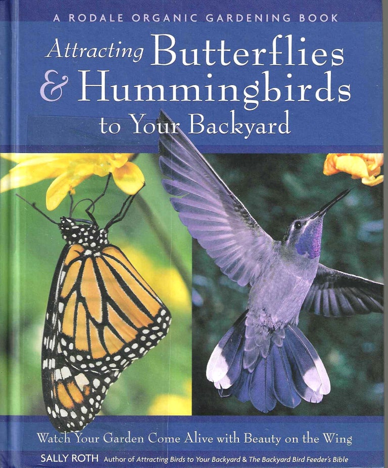 Item #13664 Attracting Butterflies & Hummingbirds to Your Backyard. Sally Roth.