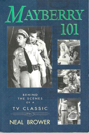Item #13682 Mayberry 101: Behind the Scenes of a TV Classic Vol. 1. Neal Brower