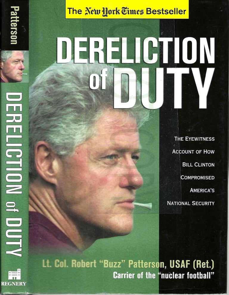 Item #13686 Dereliction of Duty: The Eyewitness Account of How Bill Clinton Compromised America's National Security. Lt. Col. Robert "Buzz" Patterson.