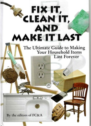 Item #13724 Fix It, Clean It, and Make It Last: The Ultimate Guide to Making Your Household Items...