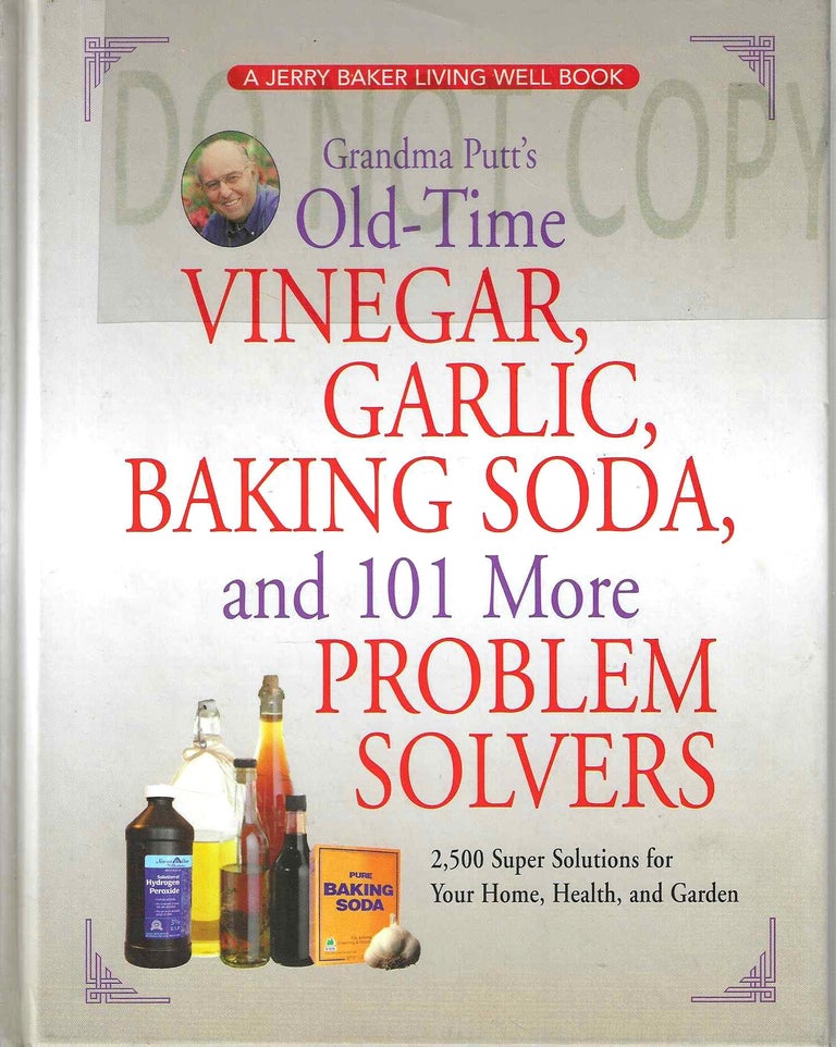 Item #13725 Grandma Putt's Old-Time Vinegar, Garlic, Baking Soda, and 101 More Problem Solvers. Jerry Baker.