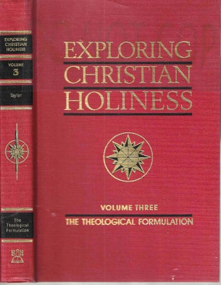 Item #13754 Exploring Christian Holiness: Volume 3 The Theological Fromulation. Richard S. Th D....