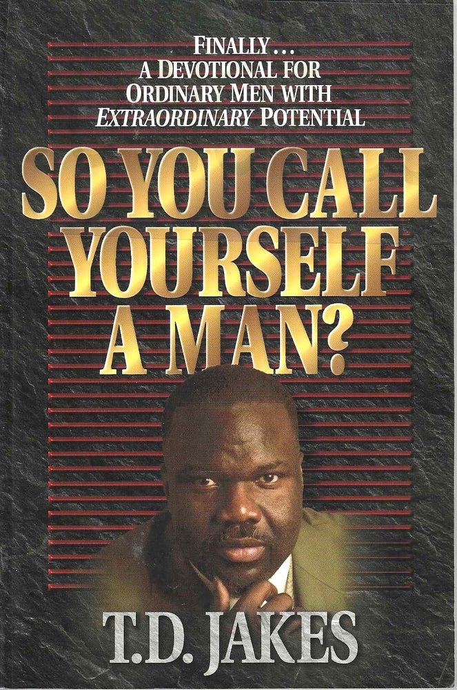Item #13775 So You Call Yourself a Man? T. D. Jakes.