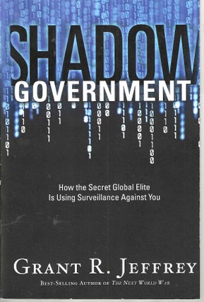 Item #13781 Shadow Government: How the Global Elite is Using Surveillance Against You. Grant R....