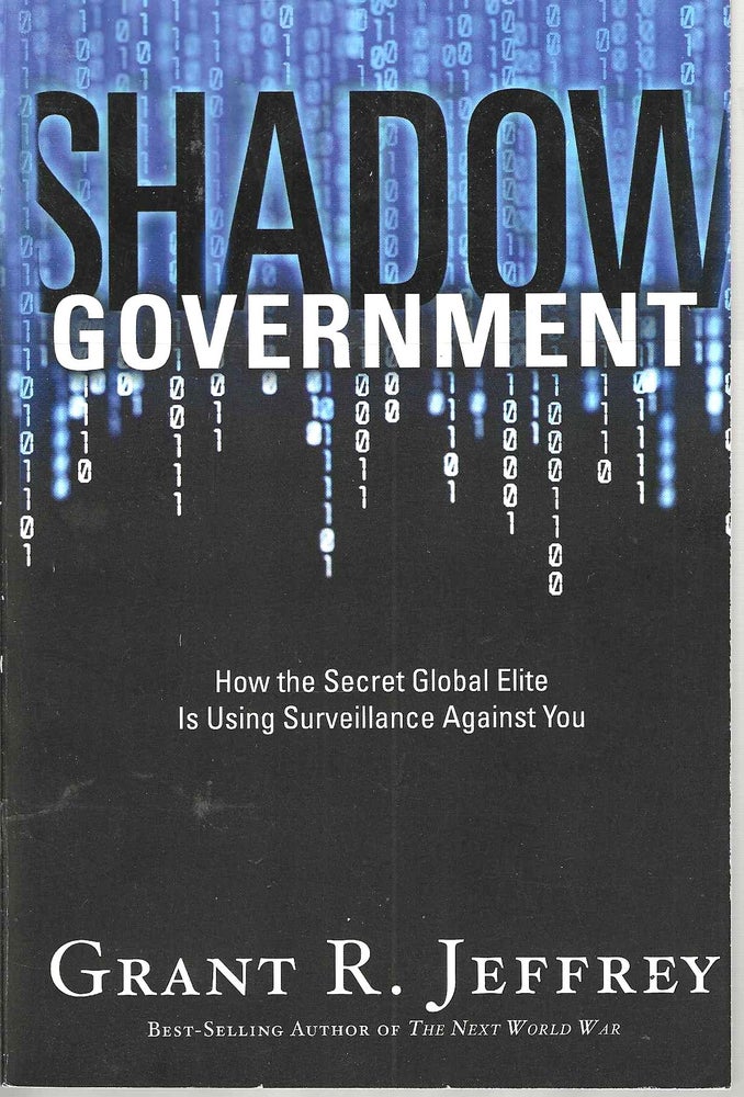 Item #13781 Shadow Government: How the Global Elite is Using Surveillance Against You. Grant R. Jeffrey.