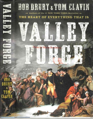 Item #13841 Valley Forge: The Heart of Everything That Is. Bob Drury, Tom Clavin