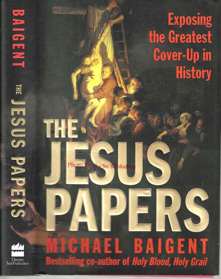Item #13855 The Jesus Papers: Exposing the Greatest Cover-Up in History. Michael Baigett.