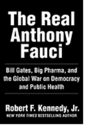 The Real Anthony Fauci: Bill Gates, Big Pharma, and the Global War on Democracy and Public Health (Children's Health Defense)