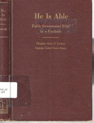 Item #13980 He Is Able: Faith Overcomes Fear in a Foxhole. Alvin O. Chaplain Carlson
