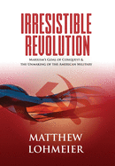Item #14016 Irresistible Revolution: Marxism's Goal of Conquest & the Unmaking of the...