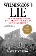 Item #14127 Wilmington's Lie (Winner of the 2021 Pulitzer Prize): The Murderous Coup of 1898 and...