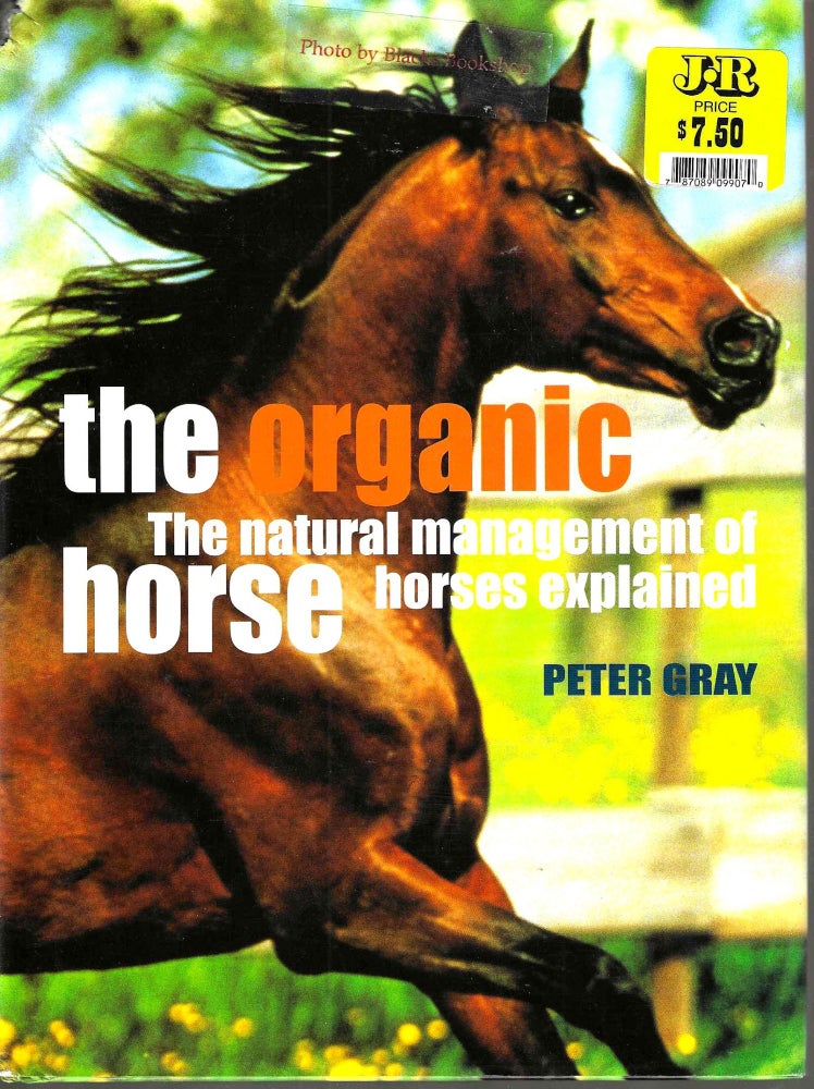 Item #14130 The Organic Horse: The Natural Management of Horses Explained. Peter Gray.