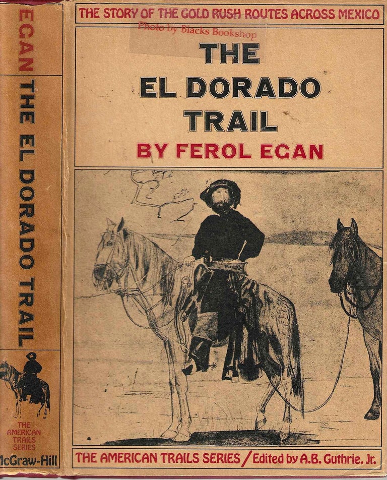 Item #14131 The El Dorado Trail (The American Trails Series): The Story of the Gold Rush Routes Across Mexico. Ferol R. Egan.