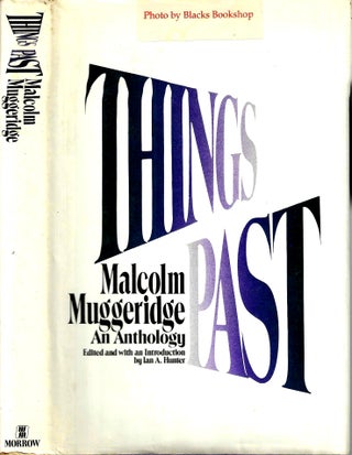 Item #14150 Things Past: An Anthology. T. Malcolm Muggeridge