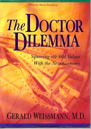 Item #14155 The Doctor Dilemma: Squaring the Old Values with the New Economy (The Grand Rounds...