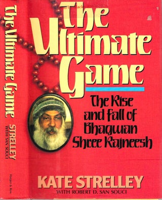 Item #14160 The Ultimate Game: The Rise and Fall of Bhagwan Shree Rajneesh. Kate Strelley, Robert...