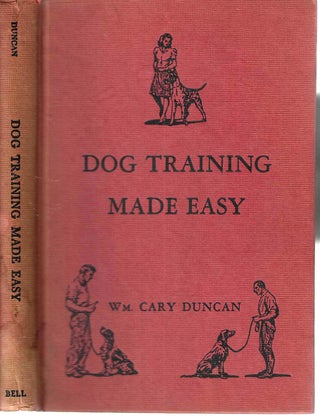 Item #14234 Dog Training Made Easy For You and Your Dog. Wm. Cary Duncan