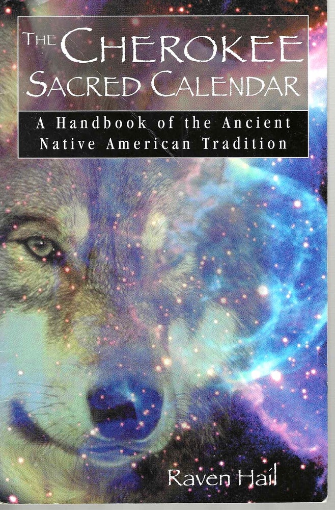 Item #14303 The Cherokee Sacred Calendar: A Handbook of the Ancient Native American Tradition. Raven Hail.
