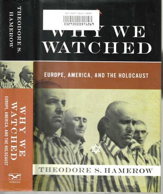 Item #14342 Why We Watched: Europe, America, and the Holocaust. Theodore Stephen Hamerow