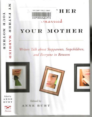 Item #14356 My Father Married Your Mother: Writers talk about stepparents, stepchildren, and...
