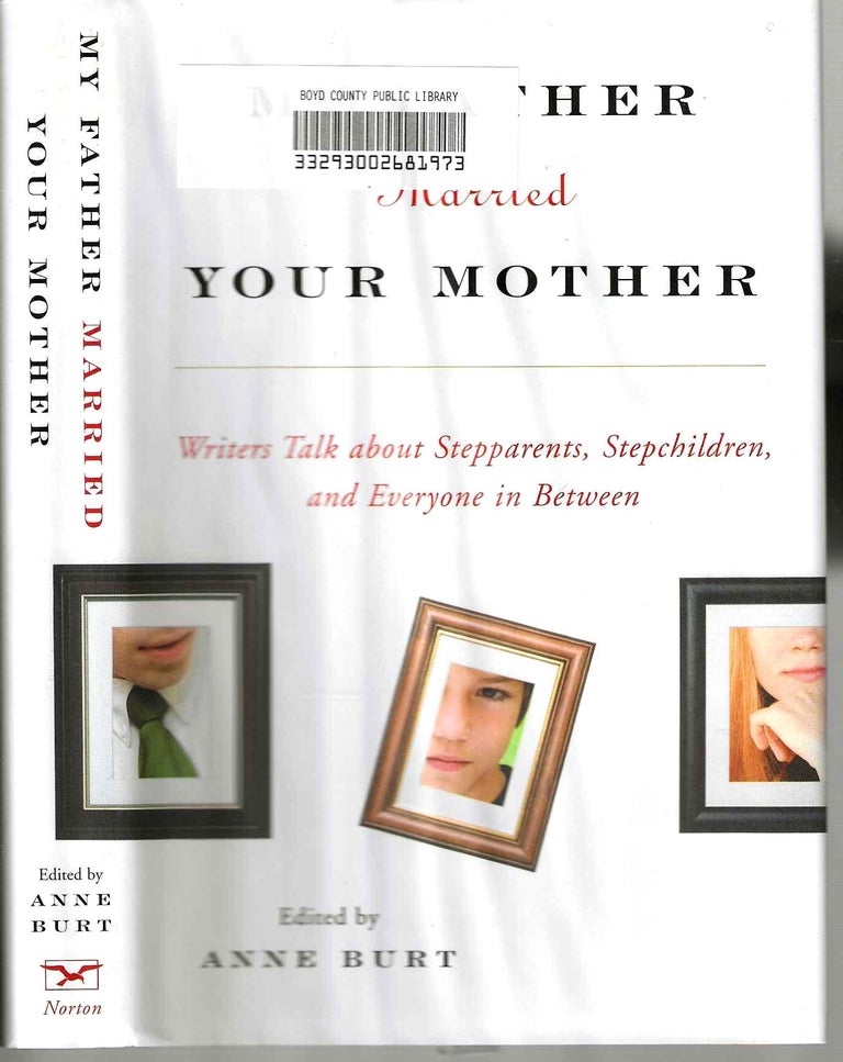 Item #14356 My Father Married Your Mother: Writers talk about stepparents, stepchildren, and everyone between. Anne Burt.