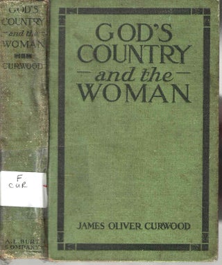 Item #14375 God's Country and the Woman. James Oliver Curwood
