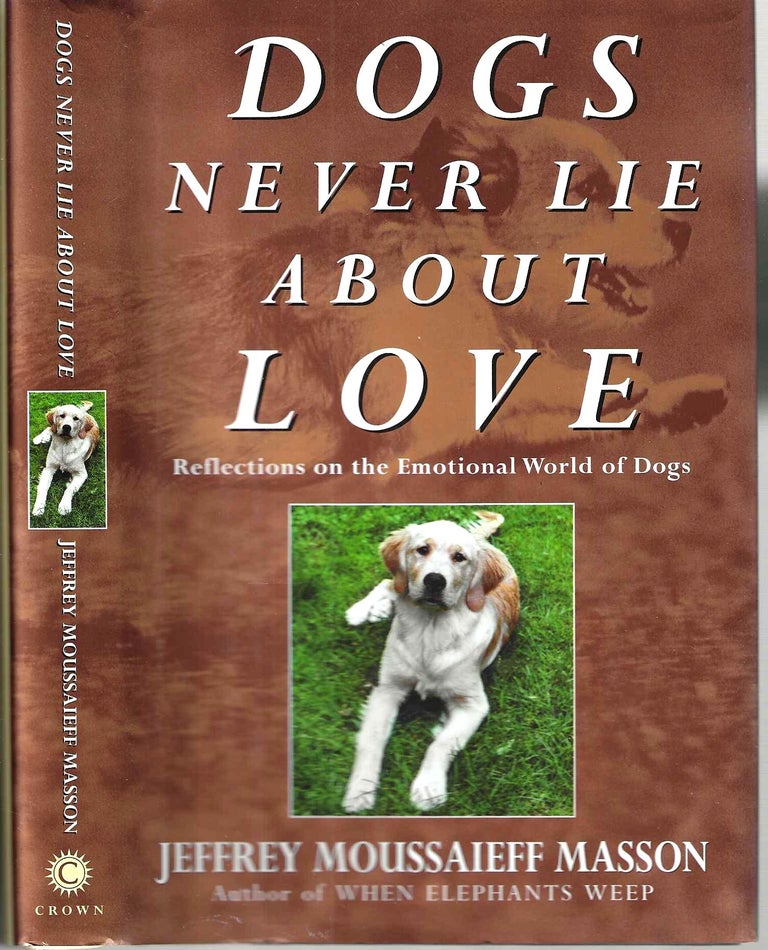 Item #14414 Dogs Never Lie About Love: Reflections on the Emotional World of Dogs. Jeffrey Moussaieff Masson.