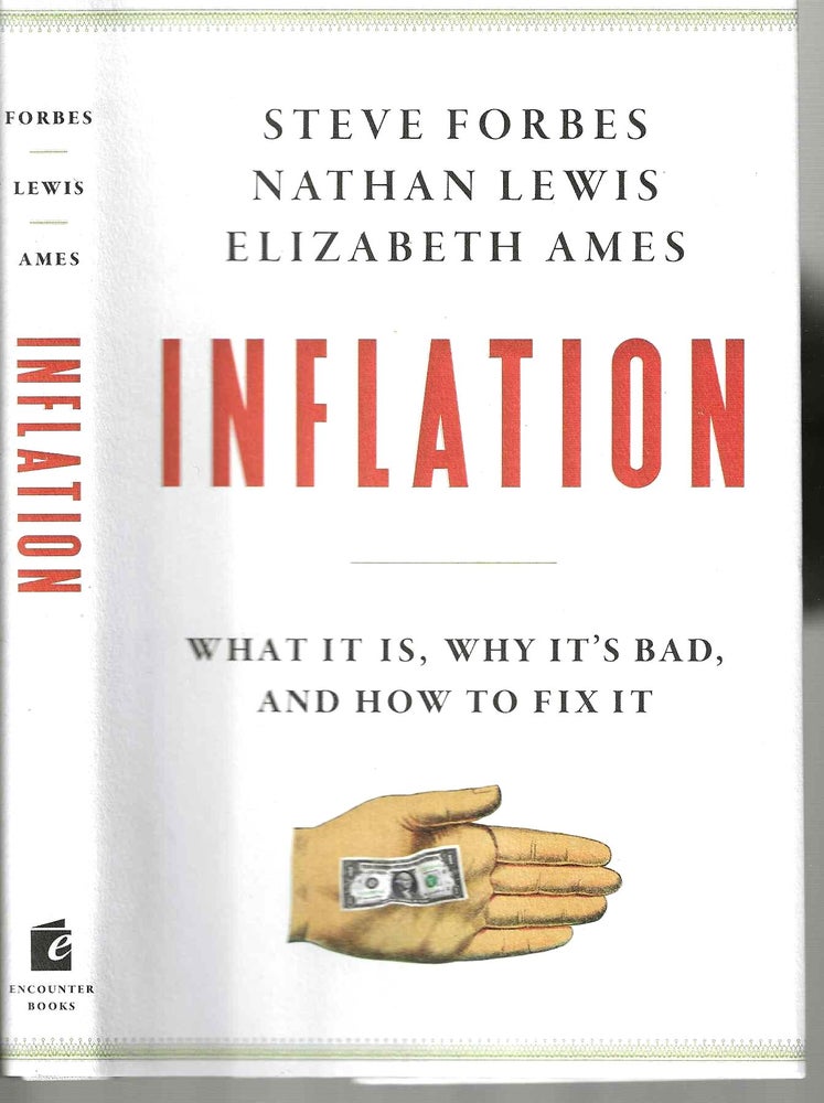 Item #14444 Inflation: What It Is, Why It's Bad, and How To Fix It. Steve Forbes, Nathan Lewis, Elizabeth Ames.