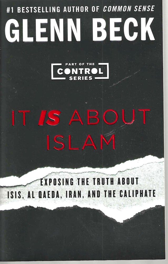 Item #14445 It Is About Islam: Exposing the Truth About Isis, Al Qaeda, Iron, and the Calipatevolume 3 (Control #3). Glenn Beck.