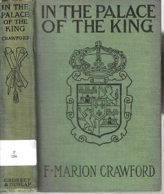Item #14499 In the Palace of the King: A Love Story of Old Madrid. F. Marion Crawford