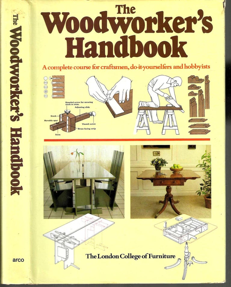 Item #14517 The Woodworker's Handbook: A Complete Course for Craftsmen, Do-it-yourselfers and Hobbyists. The London College of Furniture.