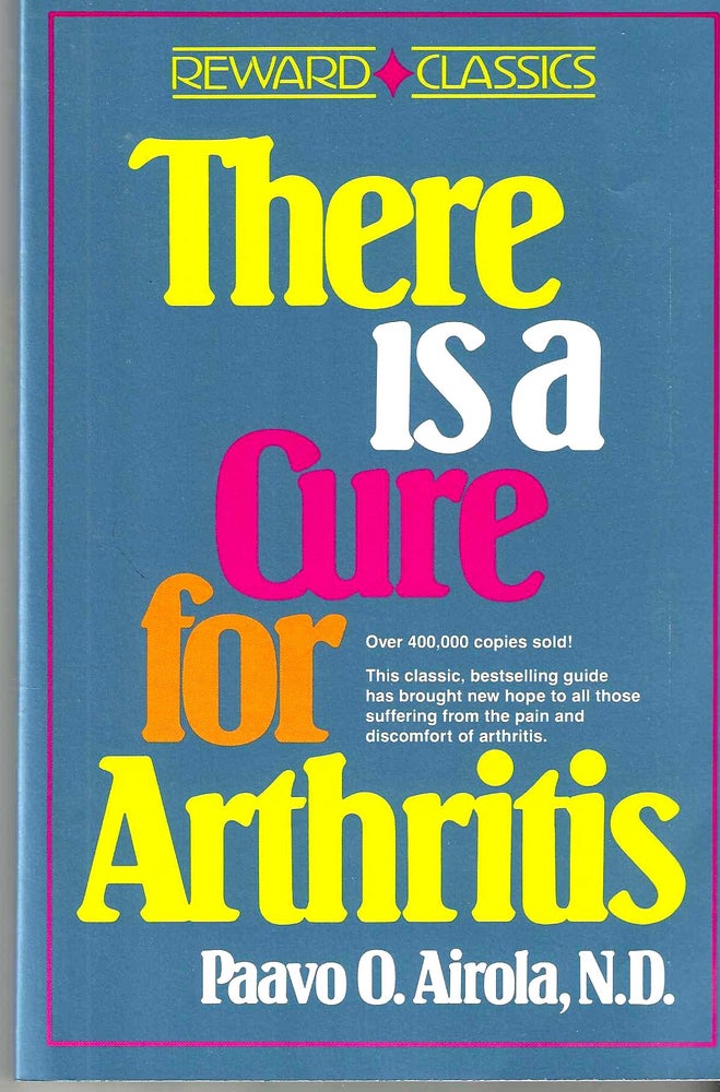 Item #14581 There is a Cure for Arthritis. Paavo O. Ph D. Airola, N. D.