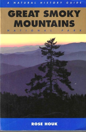 Item #14701 Great Smoky Mountains National Park: A National History Guide. Rose Houk