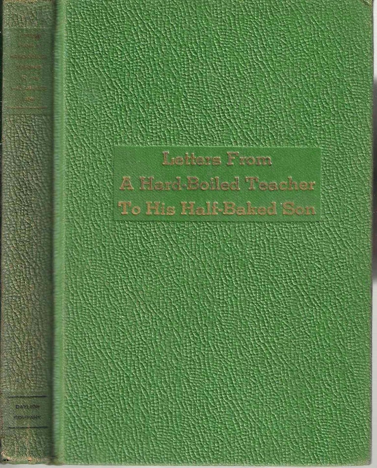 Item #14704 Letters From a Hard-Boiled Teacher to His Half-Baked Son. William H. Jr Patterson, George Frederick Pseud. for Miller.