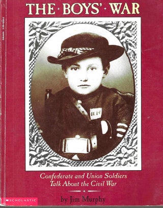 Item #14708 The Boys War: Confederate and Union Soldiers Talk About the Civil War. Jim Murphy