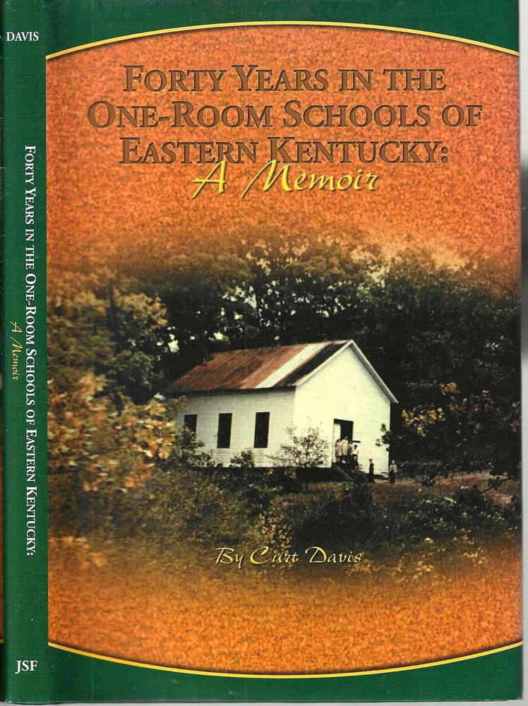 Item #14718 Forty Years in the One-Room Schools of Eastern Kentucky: A Memoir. Curt Davis.