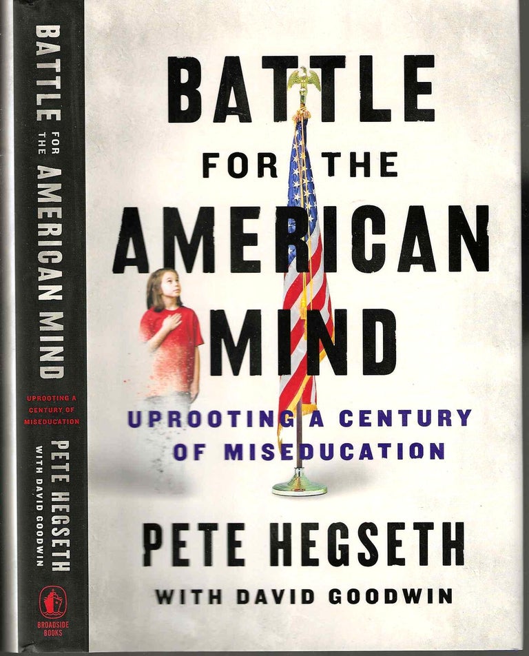 Item #14728 Battle for the American Mind: Uprooting a Century of Miseducation. Pete Hegseth, David Goodwin.
