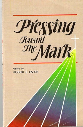 Item #14747 Pressing Toward the Mark. Robert E. Fisher
